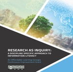 Research as Inquiry: A Discipline Specific Approach to Information Literacy by Laura Clark-Hunt, Andrew McIntosh, Kennon Deal, Janet Koposko, and Vanessa Lane
